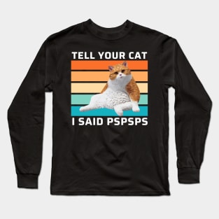 Tell Your Cat I Said Pspsps Funny Retro Cat Long Sleeve T-Shirt